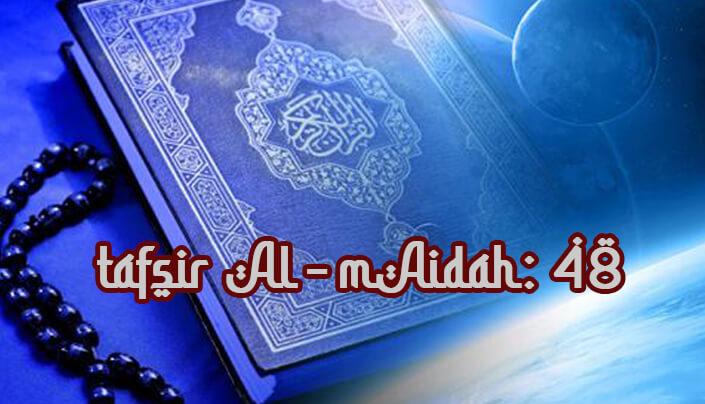 Tafsir Surat Al-Maidah 48 - Sisi Islam Media